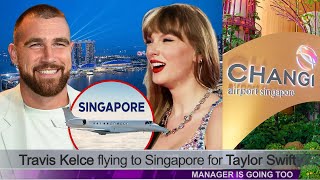 Travis Kelce Flying to Singapore for Taylor Swift Manager is Going Too [upl. by Hynda492]