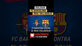 GOLEADA HISTORICA FC BARCELONA VS REAL VALLADOLIDshorts [upl. by Telocin]