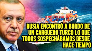 ¡URGENTE Rusia encontró a bordo de un carguero turco lo que todos sospechábamos desde hace tiempo [upl. by Tessi]