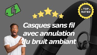 Comparatif Des Meilleurs Casques Sans Fil Avec Annulation Du Bruit Ambiant [upl. by Nunci]