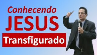 Conhecendo Jesus Transfigurado [upl. by Petes]