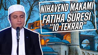 NİHAVEND Makamında Fatiha Sûresi 10 Tekrar [upl. by Esenaj]