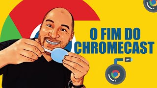 E o fim do Choromecast Google decide descontinuar o Chromecast  Google decide descontinuar a marca [upl. by Patricio588]