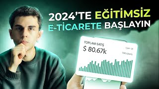 2024de Eğitim Almadan ETicarete Başlama Rehberi [upl. by Rossen]