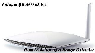 How to Setup Edimax BR6228nS V3 as a Range Extender [upl. by Darci316]