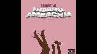 Baddest 47 Amebana Ameachia lyrics Audio [upl. by Ecire]