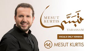 Mesut Kurtis  Tabassam  مسعود كرتس  تبسم  Vocals Only  بدون موسيقى [upl. by Durand957]