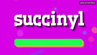 SUCCINYL  HOW TO PRONOUNCE IT [upl. by Pompea]