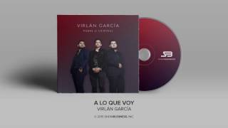 Virlan Garcia  A Lo Que Voy Official Audio [upl. by Nyledam]