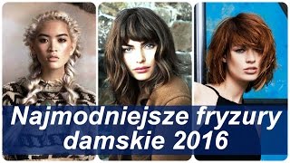 Najmodniejsze fryzury damskie 2016 [upl. by Arretnahs213]