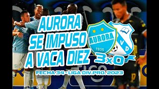 AURORA 3x0 VACA DIEZ  Fecha 34  Liga DivPro 2023 [upl. by Brok20]