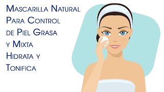 Mascarilla Natural Control Piel Grasa y Mixta Hidrata y Tonifica [upl. by Ihdin]