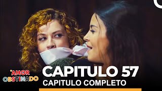 Amor Obstinado Capitulo 57 Completo [upl. by Luehrmann]