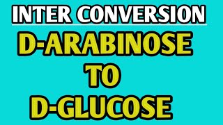 INTERCONVERSION OF DARABINOSE TO DGLUCOSE CARBOHYDRATES BSC ORGANIC CHEMISTRY [upl. by Lonni]