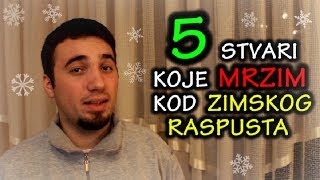 5 Stvari Koje Mrzim Kod  Zimskog Raspusta [upl. by Ardnoid]