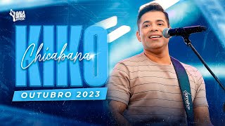 KIKO CHICABANA  OUTUBRO 2023  REPERTÓRIO NOVO  AO VIVO [upl. by Bogusz]