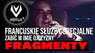 Francuskie Służby Specjalne Zabić w Imię Ojczyzny  Fragment  VODYLLA [upl. by Lida599]