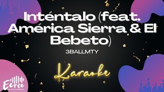 3BallMTY  Inténtalo feat América Sierra amp El Bebeto Versión Karaoke [upl. by Ermeena612]