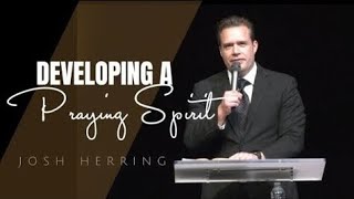 Josh Herring  DEVELOPING A PRAYING SPIRIT [upl. by Millwater552]