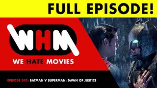 We Hate Movies  Batman v Superman Dawn of Justice 2016 COMEDY PODCAST MOVIE REVIEW [upl. by Zaller]