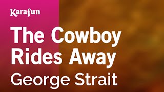 The Cowboy Rides Away  George Strait  Karaoke Version  KaraFun [upl. by Raf]