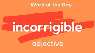 Word of the Day  INCORRIGIBLE What does INCORRIGIBLE mean [upl. by Nhguavahs]