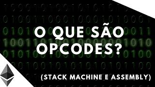 O que são os tais OPCODES e Stack Machine Ethereum e Bitcoin [upl. by Hallett]