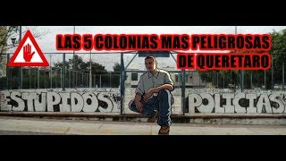 LAS 5 COLONIAS MAS PELIGROSAS DE QUERÉTARO [upl. by Wendolyn]