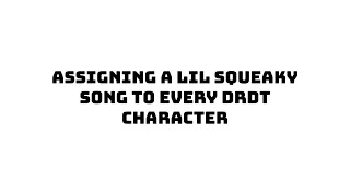 Assigning a Lil Squeaky Song To Every DRDT Character [upl. by Enyalb]