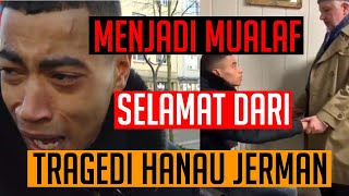 Menjadi Mualaf setelah Selamat dari Tragedi Hanau Jerman 19022020  Catatan Wisata Iman [upl. by Engud]