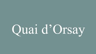 How to Pronounce Quai dOrsay Correctly in French [upl. by Byran]