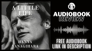 A Little Life Audiobook Review  Hanya Yanagihara Audiobook Review [upl. by Korrie]