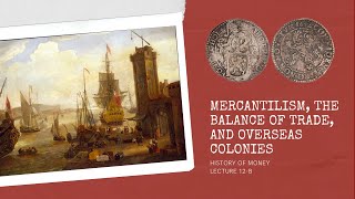 Mercantilism the Balance of Trade and Overseas Colonies HOM 12B [upl. by Ianej]