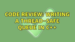 Code Review Writing a threadsafe queue in C 2 Solutions [upl. by Thacker53]