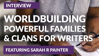 Worldbuilding Powerful Families amp Clans with author Sarah R Painter [upl. by Annahavas661]