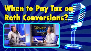 When to Pay Tax on Roth Conversions I YMYW Podcast [upl. by Adelheid]