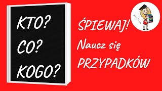 Naucz się przypadków Jak nauczyć się odmiany przez przypadki Śpiewaj Piosenka o przypadkach [upl. by Otrebogad]