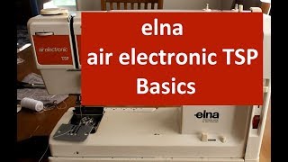 The Elegant Elna Air Electronic TSP Sewing Machine  Basics [upl. by Scoville119]