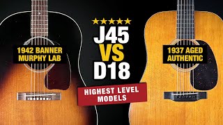 Highest Level J45 vs D18 – Murphy Lab vs Authentic Aged [upl. by Adev]