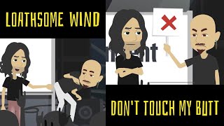 Loathsome Wind  quotDont Touch My Buttquot Official Video [upl. by Ynaiffit]