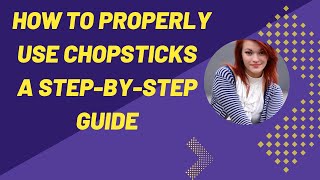 How to Use Chopsticks A Step by Step Guide [upl. by Pitchford]