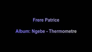 Frere Patrice  Album Ngebe  Thermometre [upl. by Seftton]