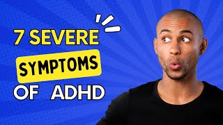 7 Severe Symptoms of ADHD  The Disorders Care [upl. by Annaeel669]