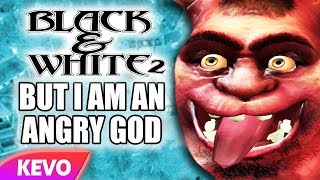 Black and White 2 but I am an angry god [upl. by Galitea273]