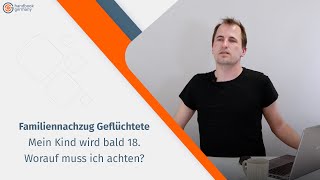 Familiennachzug für erwachsene Geflüchtete Teil 45 Mein Kind zu mir holen das bald 18 wird [upl. by Mansur]