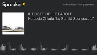 Natascia Chiarlo quotLa Santità Sconosciutaquot [upl. by Nytsuj308]