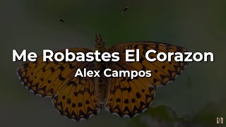 🙏Alex Campos💕 Me Robastes El Corazon🛐LetraLyrics [upl. by Hennie]