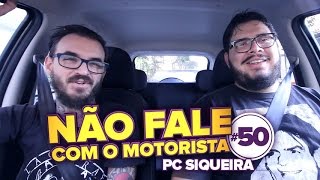 PC Siqueira  Não Fale Com o Motorista 50 [upl. by Ariom222]