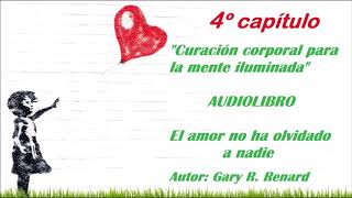 4 El Amor no ha olvidado a nadie Gary Renard quotCuración corporal para la mente iluminadaquot [upl. by Raseac]