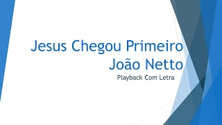 Jesus Chegou Primeiro  João Netto  Playback com Letra [upl. by Bora633]